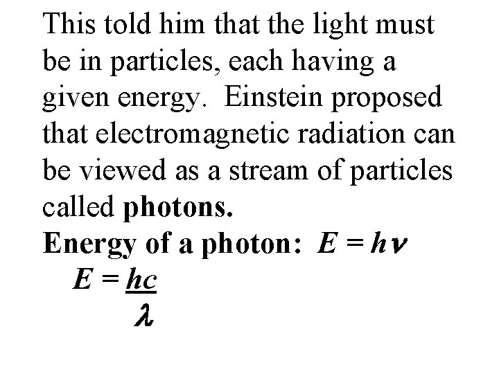 This told him that the light must be in particles, each having a given