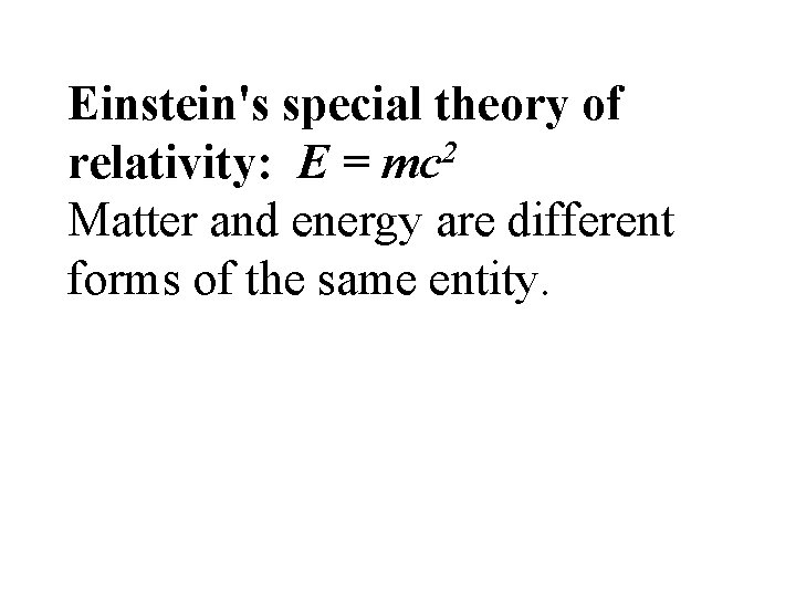 Einstein's special theory of 2 relativity: E = mc Matter and energy are different