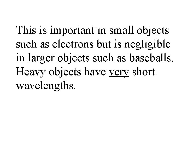 This is important in small objects such as electrons but is negligible in larger