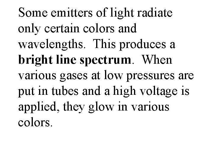 Some emitters of light radiate only certain colors and wavelengths. This produces a bright