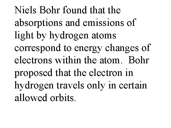 Niels Bohr found that the absorptions and emissions of light by hydrogen atoms correspond