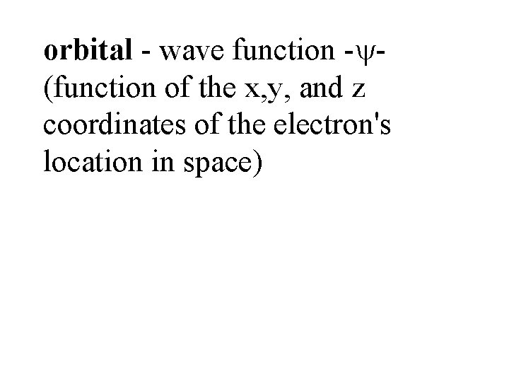 orbital - wave function - (function of the x, y, and z coordinates of