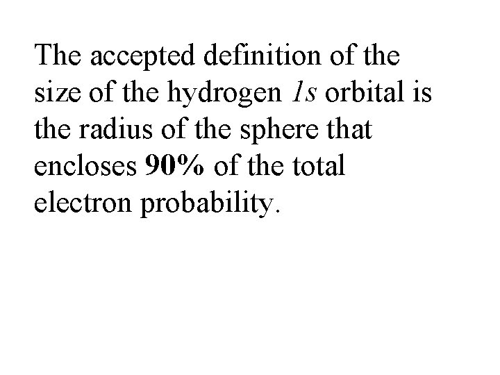 The accepted definition of the size of the hydrogen 1 s orbital is the