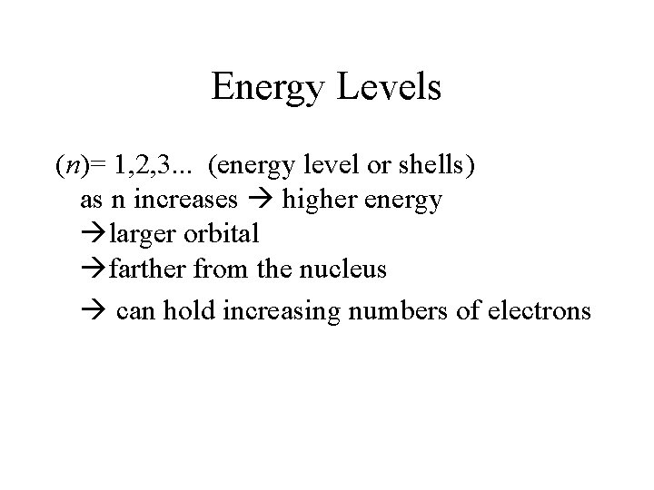 Energy Levels (n)= 1, 2, 3. . . (energy level or shells) as n