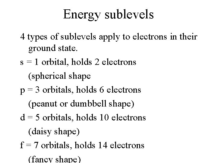 Energy sublevels 4 types of sublevels apply to electrons in their ground state. s
