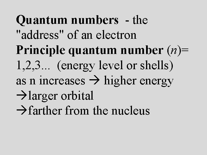 Quantum numbers - the "address" of an electron Principle quantum number (n)= 1, 2,