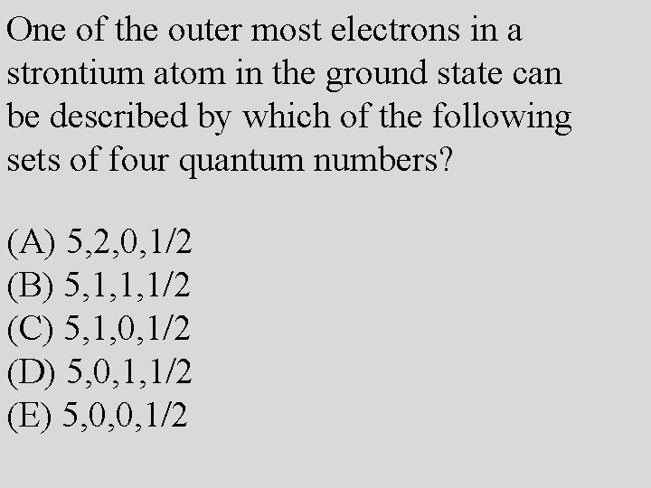 One of the outer most electrons in a strontium atom in the ground state