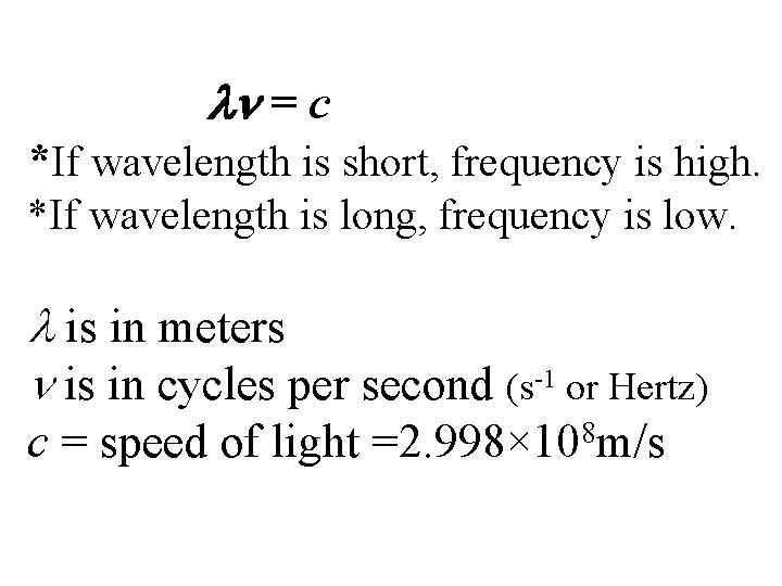  = c *If wavelength is short, frequency is high. *If wavelength is long,