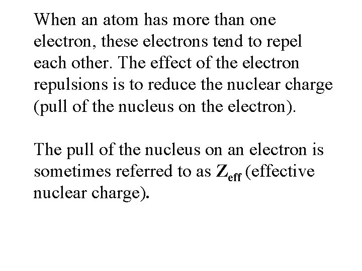 When an atom has more than one electron, these electrons tend to repel each