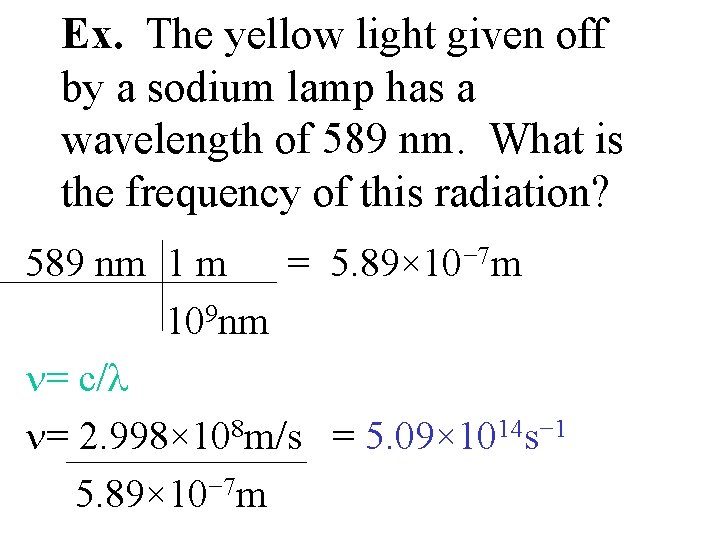 Ex. The yellow light given off by a sodium lamp has a wavelength of