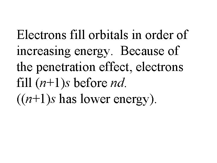 Electrons fill orbitals in order of increasing energy. Because of the penetration effect, electrons