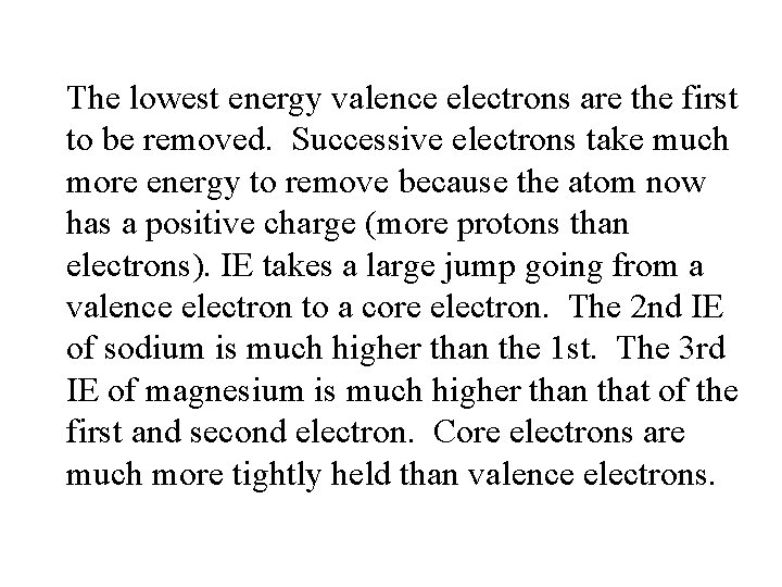 The lowest energy valence electrons are the first to be removed. Successive electrons take