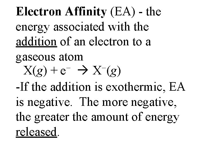 Electron Affinity (EA) - the energy associated with the addition of an electron to