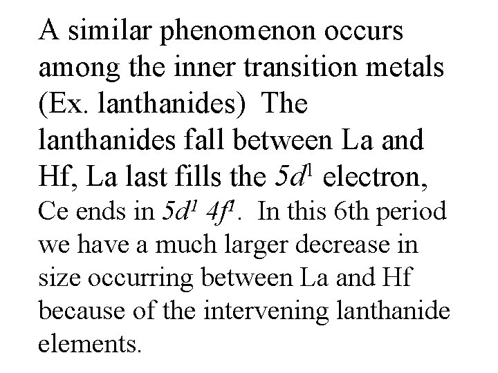 A similar phenomenon occurs among the inner transition metals (Ex. lanthanides) The lanthanides fall