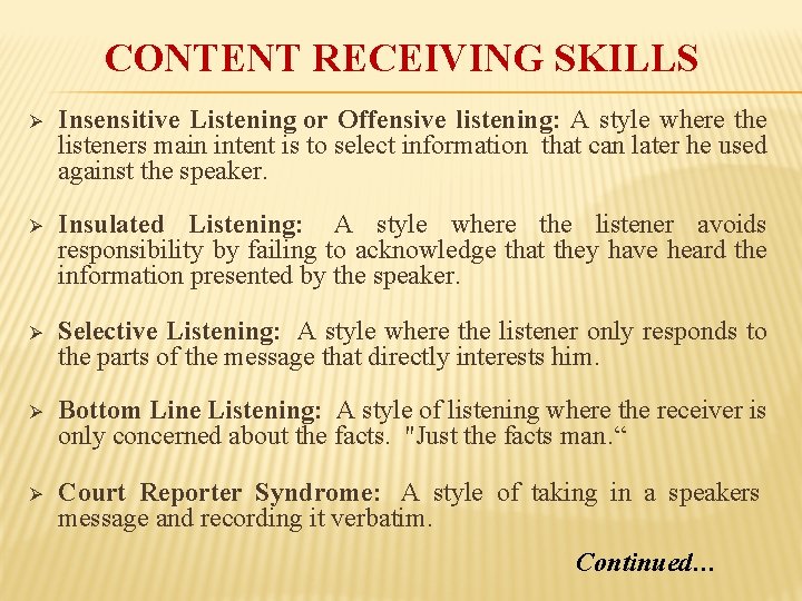CONTENT RECEIVING SKILLS Ø Insensitive Listening or Offensive listening: A style where the listeners
