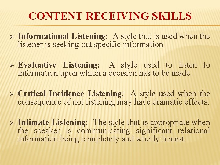 CONTENT RECEIVING SKILLS Ø Informational Listening: A style that is used when the listener