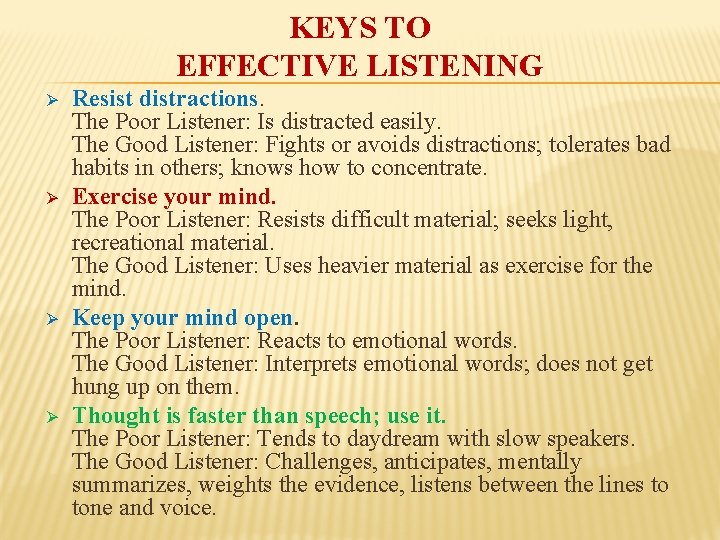 KEYS TO EFFECTIVE LISTENING Ø Ø Resist distractions. The Poor Listener: Is distracted easily.
