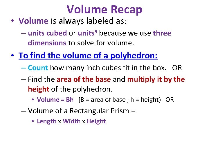 Volume Recap • Volume is always labeled as: – units cubed or units 3
