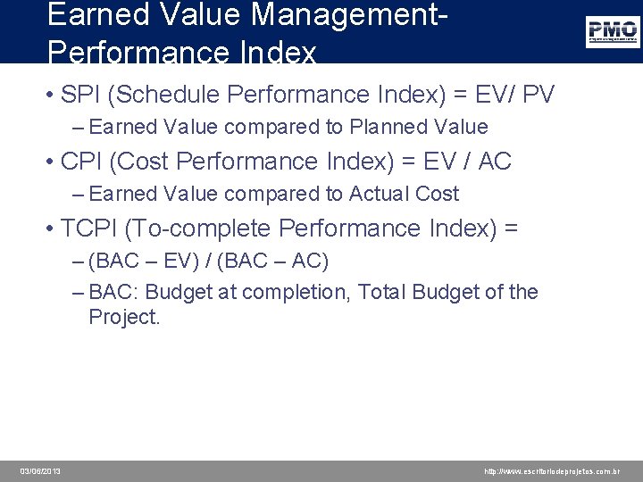 Earned Value Management. Performance Index • SPI (Schedule Performance Index) = EV/ PV –