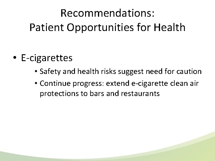 Recommendations: Patient Opportunities for Health • E-cigarettes • Safety and health risks suggest need