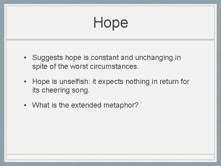 Hope • Suggests hope is constant and unchanging in spite of the worst circumstances.