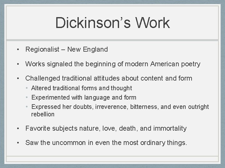 Dickinson’s Work • Regionalist – New England • Works signaled the beginning of modern