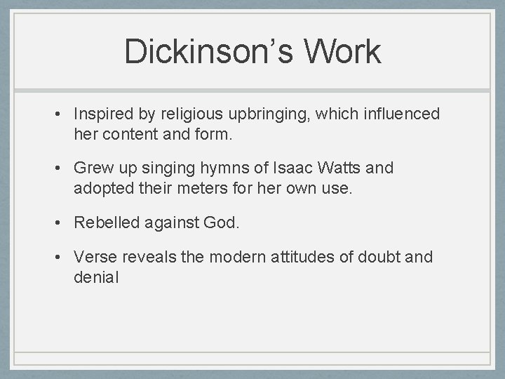 Dickinson’s Work • Inspired by religious upbringing, which influenced her content and form. •
