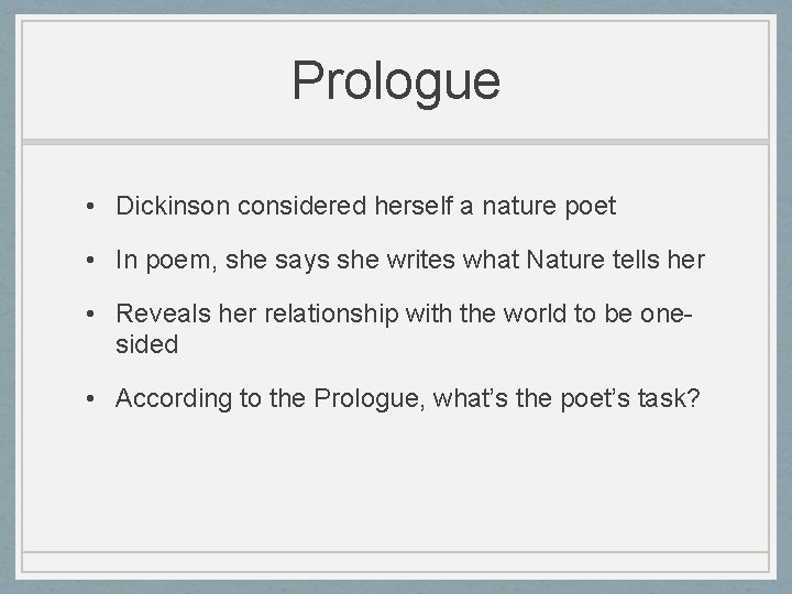 Prologue • Dickinson considered herself a nature poet • In poem, she says she