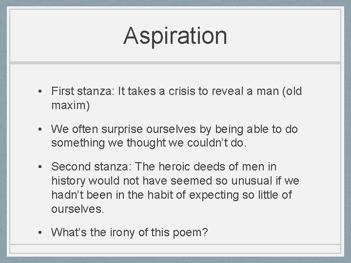 Aspiration • First stanza: It takes a crisis to reveal a man (old maxim)