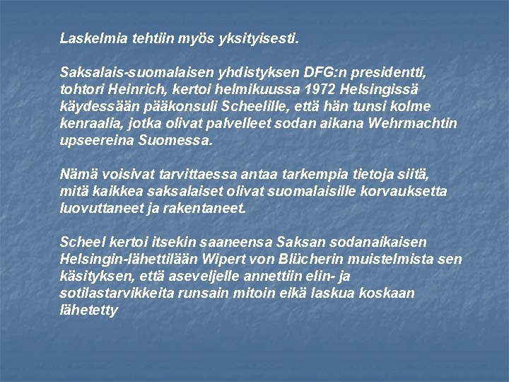 Laskelmia tehtiin myös yksityisesti. Saksalais-suomalaisen yhdistyksen DFG: n presidentti, tohtori Heinrich, kertoi helmikuussa 1972