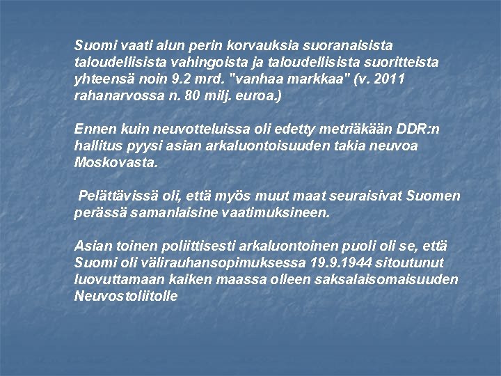 Suomi vaati alun perin korvauksia suoranaisista taloudellisista vahingoista ja taloudellisista suoritteista yhteensä noin 9. Suomi vaati alun perin korvauksia suoranaisista taloudellisista vahingoista ja taloudellisista suoritteista yhteensä noin 9.