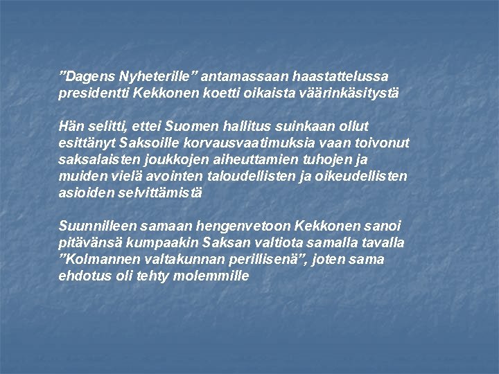 ”Dagens Nyheterille” antamassaan haastattelussa presidentti Kekkonen koetti oikaista väärinkäsitystä Hän selitti, ettei Suomen hallitus