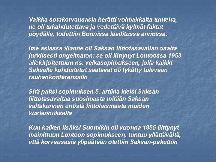 Vaikka sotakorvausasia herätti voimakkaita tunteita, ne oli tukahdutettava ja vedettävä kylmät faktat pöydälle, todettiin