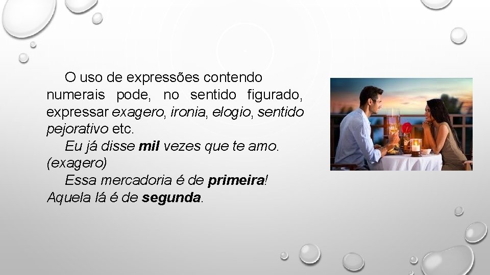 O uso de expressões contendo numerais pode, no sentido figurado, expressar exagero, ironia, elogio,