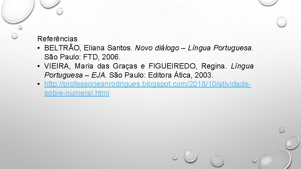 Referências • BELTRÃO, Eliana Santos. Novo diálogo – Língua Portuguesa. São Paulo: FTD, 2006.