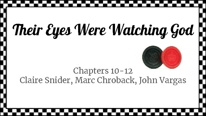 Their Eyes Were Watching God Chapters 10 -12 Claire Snider, Marc Chroback, John Vargas