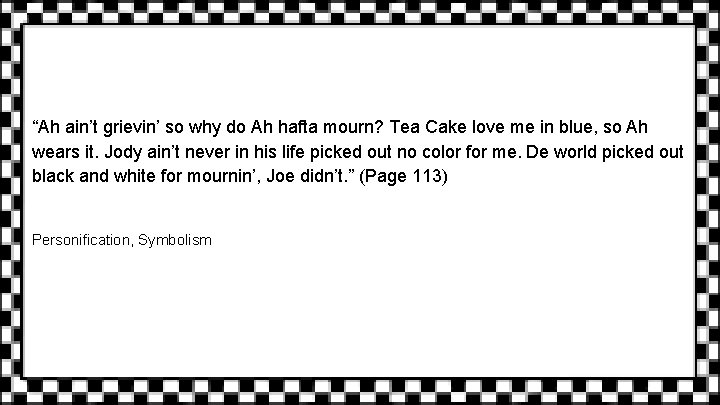 “Ah ain’t grievin’ so why do Ah hafta mourn? Tea Cake love me in