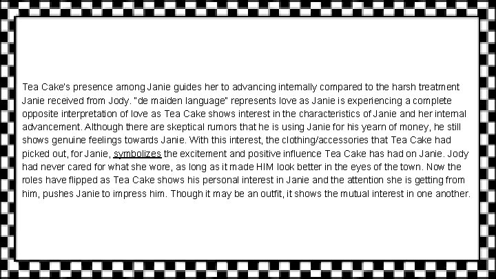 Tea Cake’s presence among Janie guides her to advancing internally compared to the harsh
