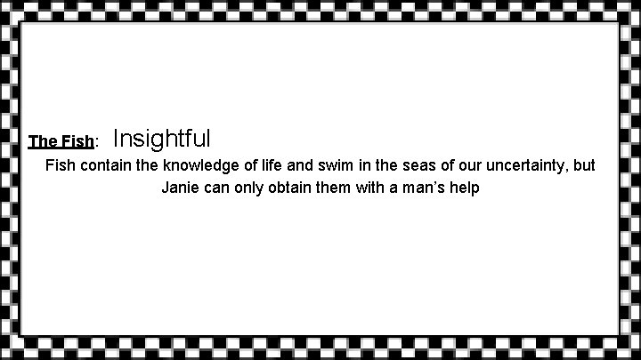 The Fish: Insightful Fish contain the knowledge of life and swim in the seas