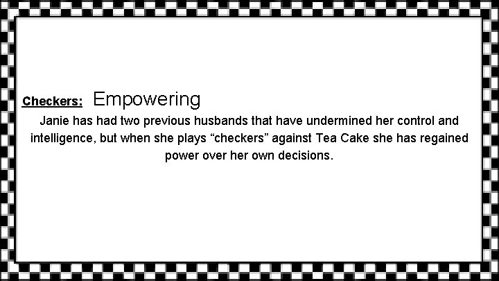 Checkers: Empowering Janie has had two previous husbands that have undermined her control and