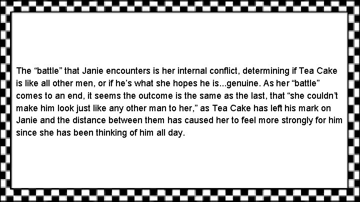 The “battle” that Janie encounters is her internal conflict, determining if Tea Cake is