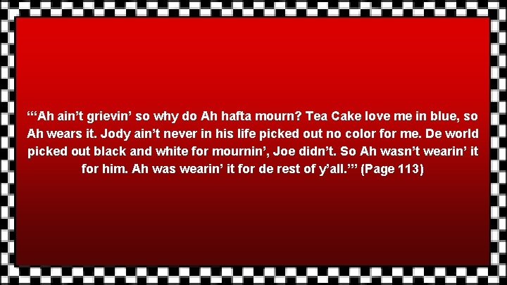 “‘Ah ain’t grievin’ so why do Ah hafta mourn? Tea Cake love me in