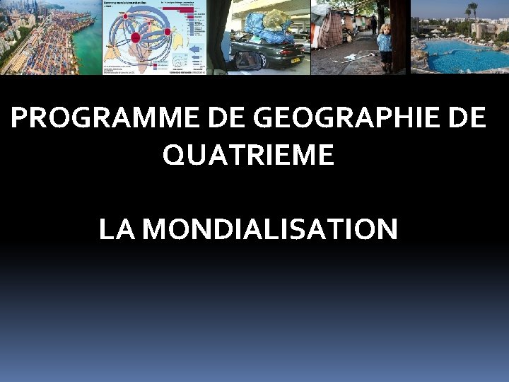 PROGRAMME DE GEOGRAPHIE DE QUATRIEME LA MONDIALISATION 