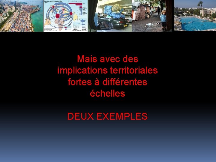 Mais avec des implications territoriales fortes à différentes échelles DEUX EXEMPLES 