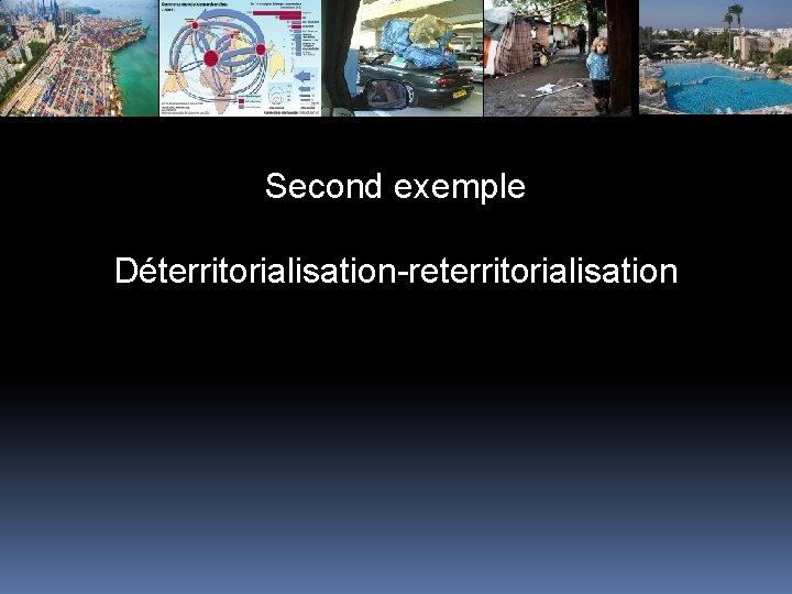 Second exemple Déterritorialisation-reterritorialisation 