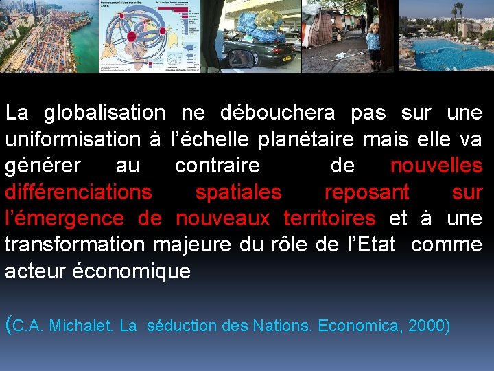 La globalisation ne débouchera pas sur une uniformisation à l’échelle planétaire mais elle va