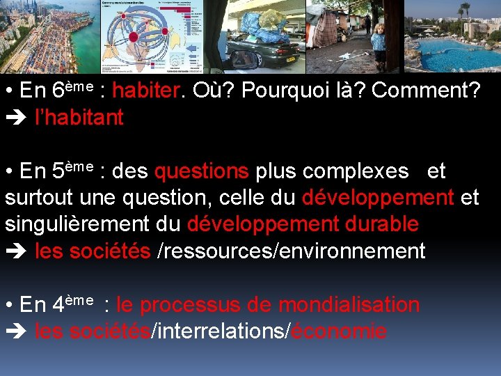  • En 6ème : habiter. Où? Pourquoi là? Comment? l’habitant • En 5ème