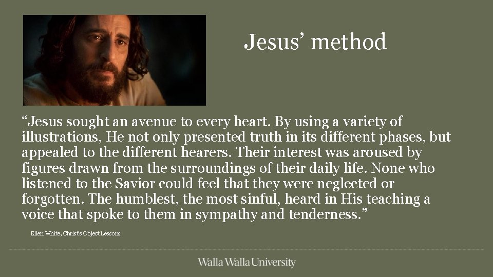  Jesus’ method “Jesus sought an avenue to every heart. By using a variety