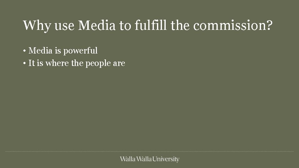 Why use Media to fulfill the commission? • Media is powerful • It is