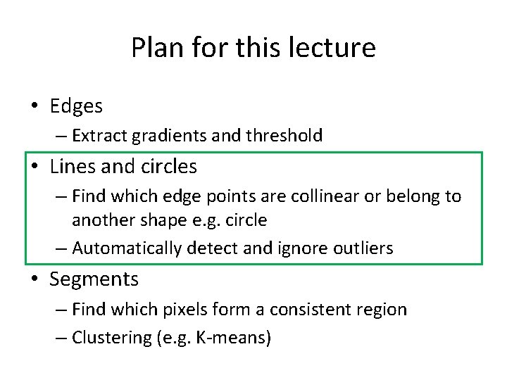 Plan for this lecture • Edges – Extract gradients and threshold • Lines and